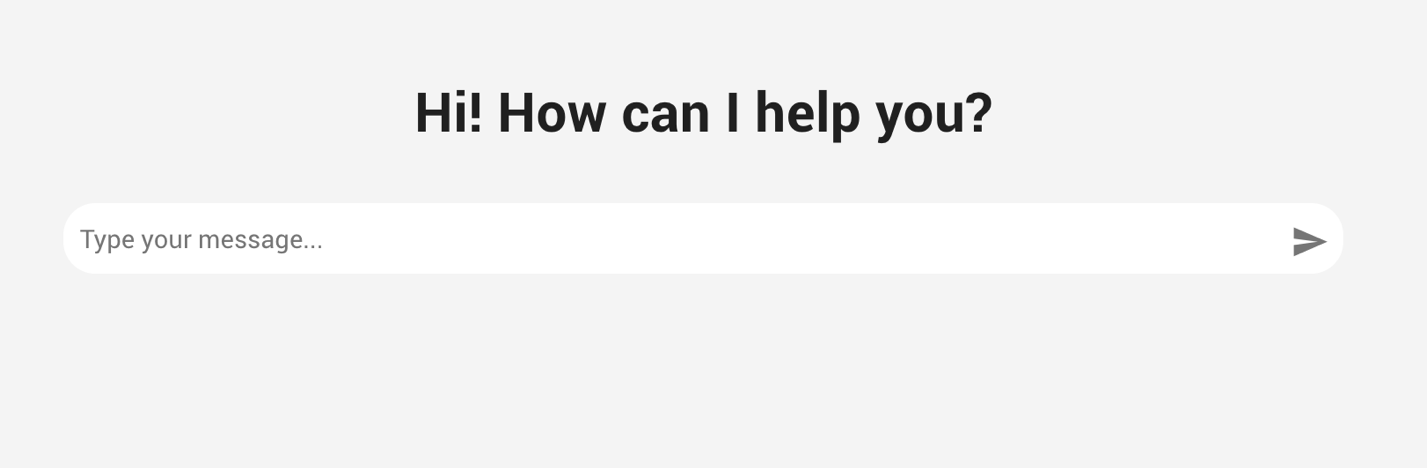 Chat interface with the prompt "Hi! How can I help you?" above a text input field labeled "Type your message..." and a send icon shaped like a paper airplane on the right.